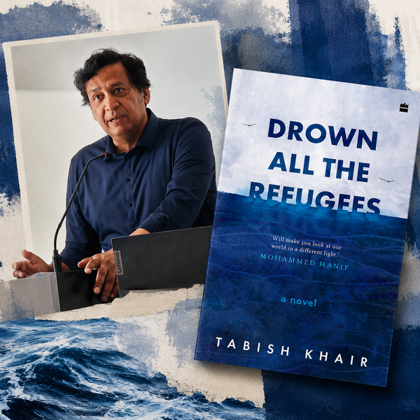 Tabish Khair on Drown All the Refugees and why ‘home is always in a relationship to leaving it’